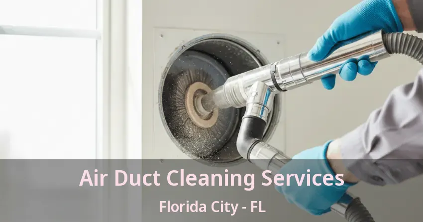 Air Duct Cleaning Services Florida City - FL Air Duct Cleaning Services Florida City - FL