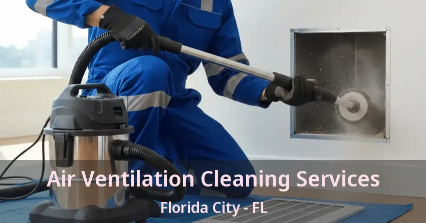 Air Ventilation Cleaning Services Florida City - FL Air Ventilation Cleaning Services Florida City - FL