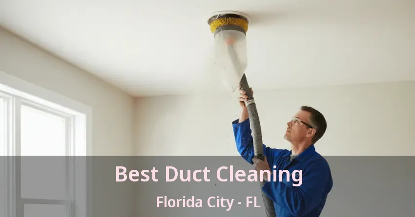 Best Duct Cleaning Florida City - FL Best Duct Cleaning Florida City - FL