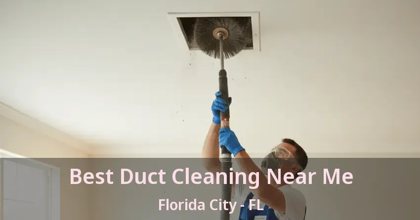 Best Duct Cleaning Near Me Florida City - FL Best Duct Cleaning Near Me Florida City - FL