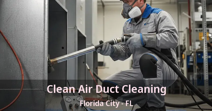 Clean Air Duct Cleaning Florida City - FL