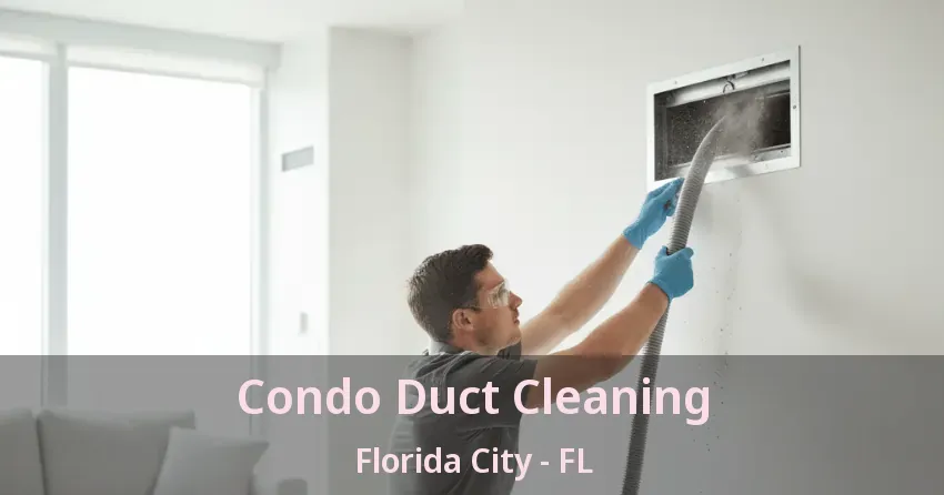 Condo Duct Cleaning Florida City - FL