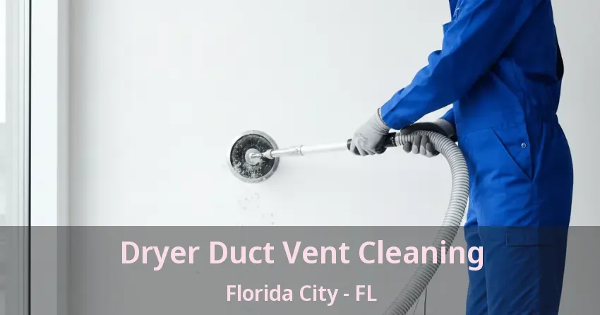 Dryer Duct Vent Cleaning Florida City - FL