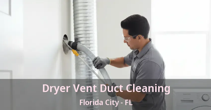 Dryer Vent Duct Cleaning Florida City - FL Dryer Vent Duct Cleaning Florida City - FL