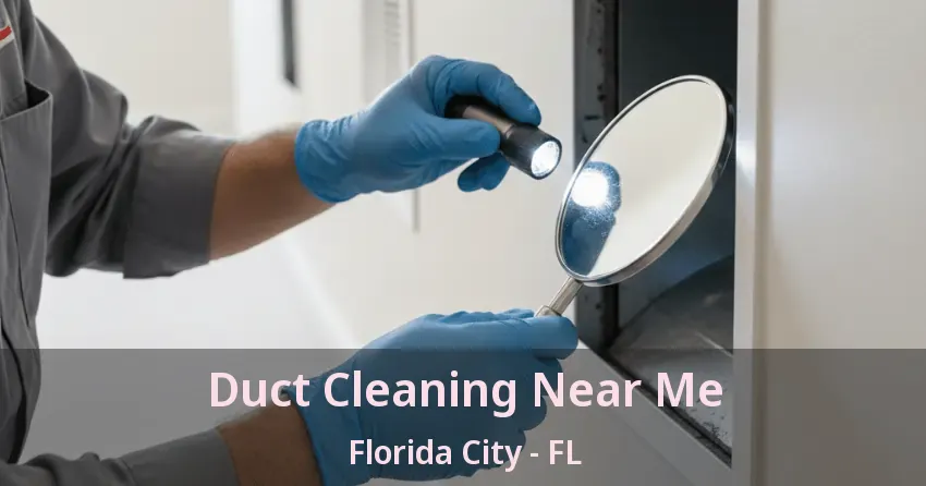 Duct Cleaning Near Me Florida City - FL