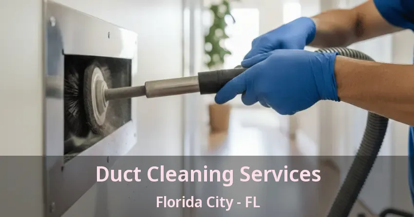 Duct Cleaning Services Florida City - FL