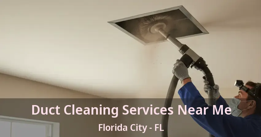 Duct Cleaning Services Near Me Florida City - FL