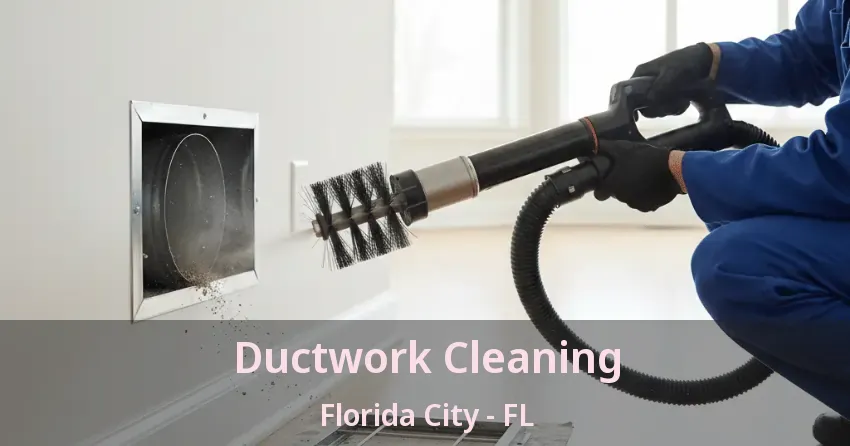 Ductwork Cleaning Florida City - FL Ductwork Cleaning Florida City - FL