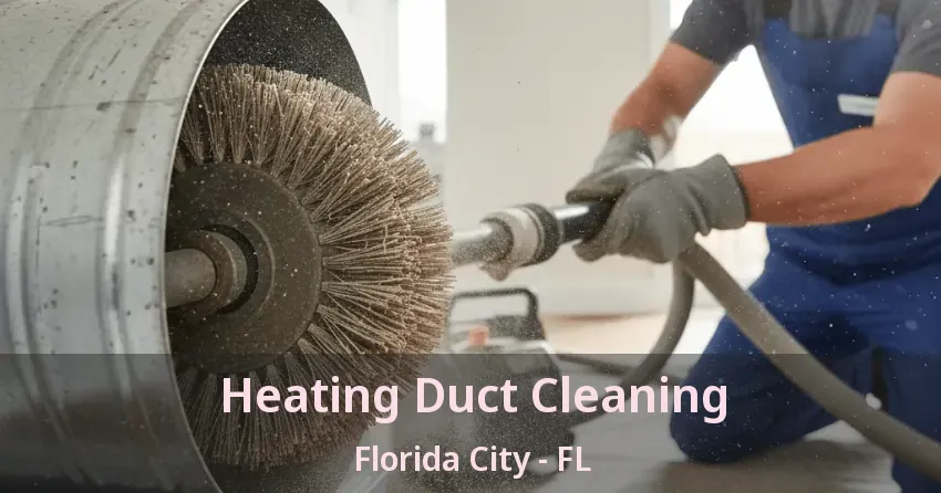 Heating Duct Cleaning Florida City - FL