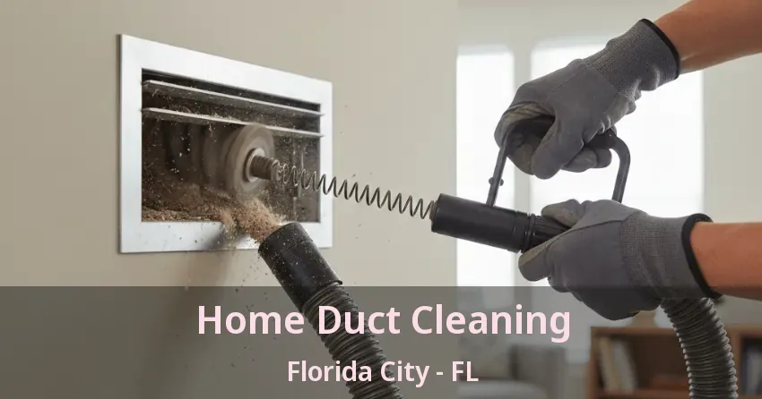 Home Duct Cleaning Florida City - FL Home Duct Cleaning Florida City - FL