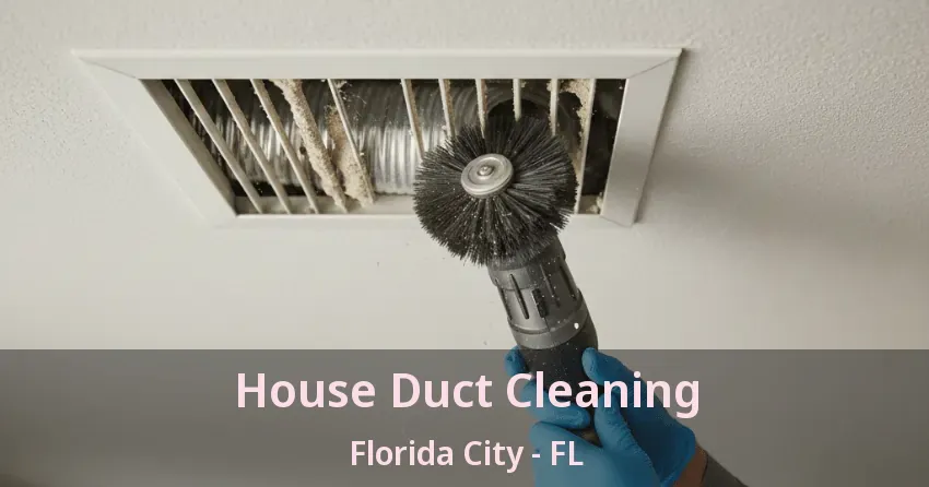 House Duct Cleaning Florida City - FL