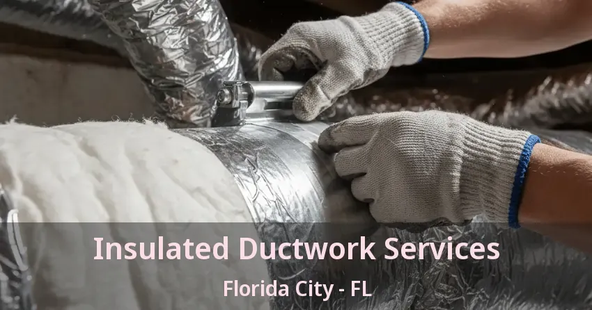 Insulated Ductwork Services Florida City - FL