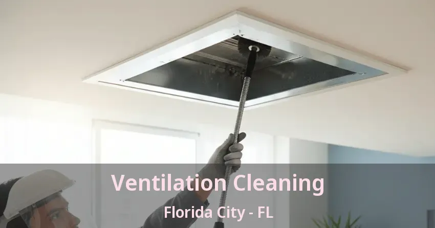 Ventilation Cleaning Florida City - FL